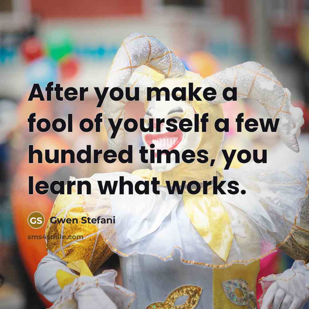 “After you make a fool of yourself a few hundred…” quote by Gwen Stefani