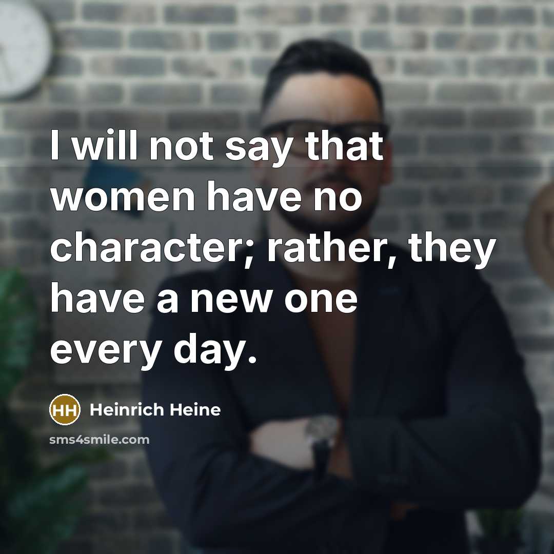 “I will not say that women have no character; rather,…” quote by Heinrich Heine