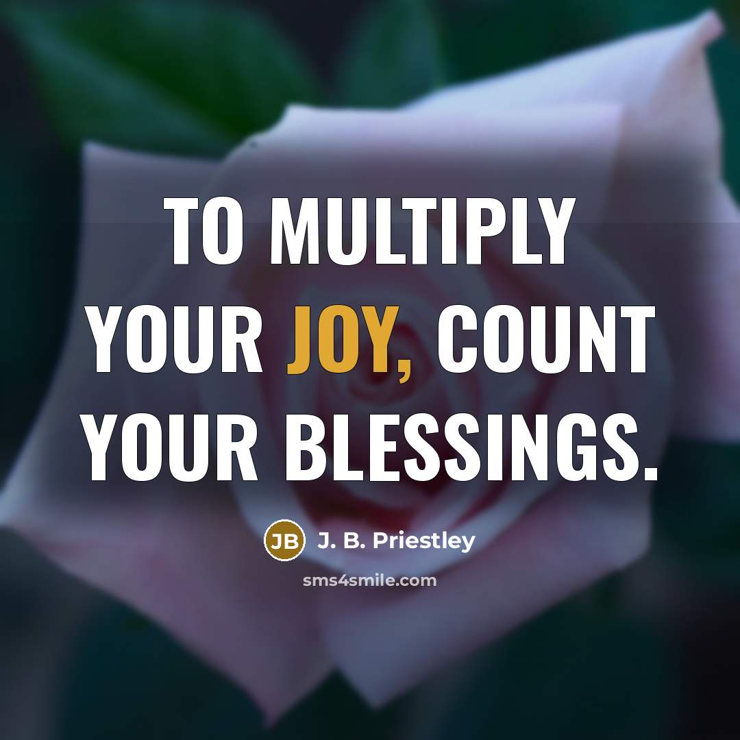 “To multiply your joy, count your blessings.…” quote by J. B. Priestley