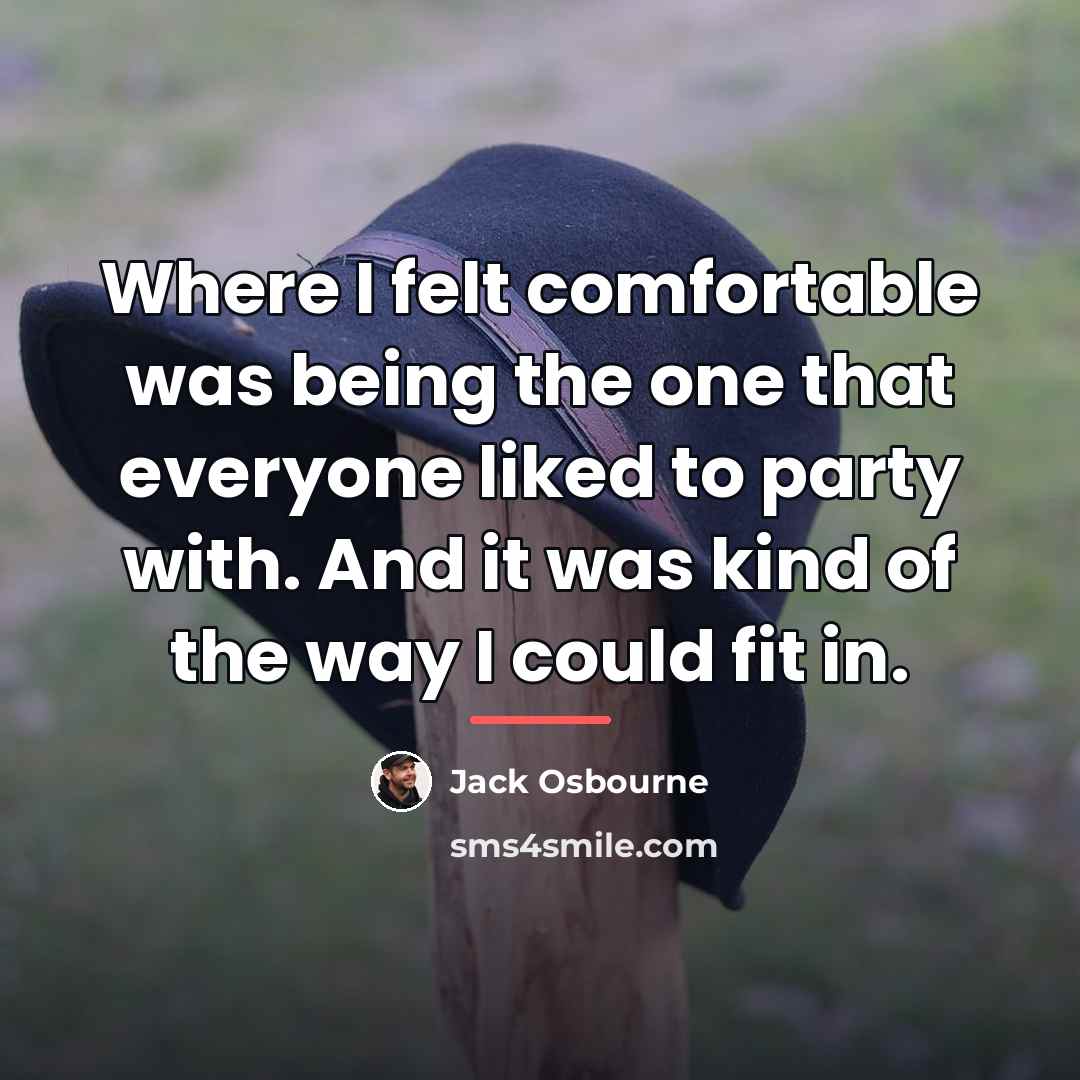 “Where I felt comfortable was being the one that everyone…” quote by Jack Osbourne