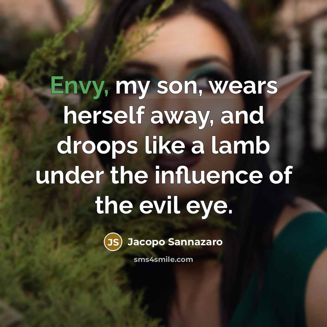 “Envy, my son, wears herself away, and droops like a…” quote by Jacopo Sannazaro
