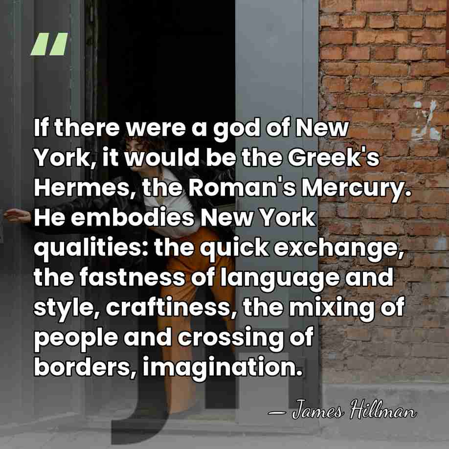 If there were a god of New York, it would be the&hellip; - James Hillman