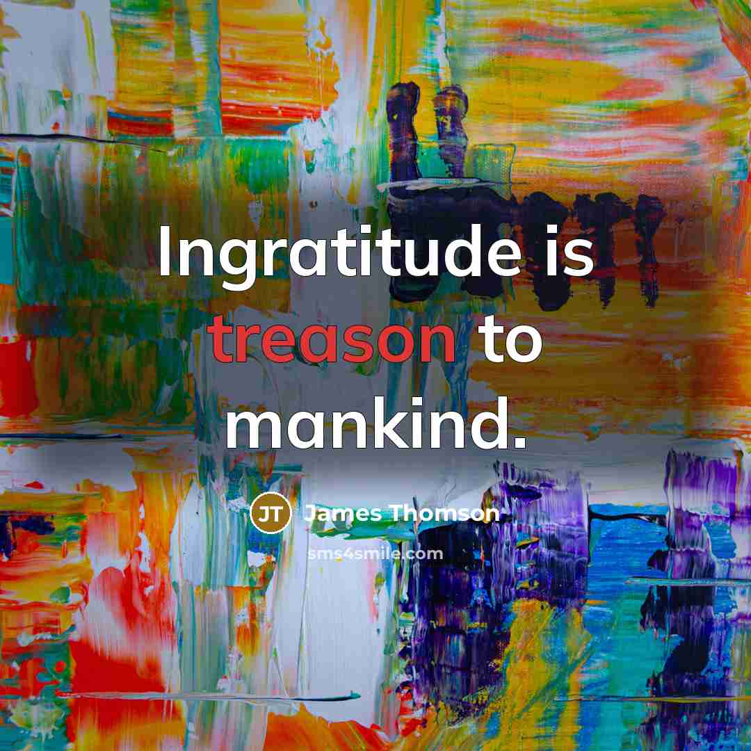 “Ingratitude is treason to mankind.…” quote by James Thomson