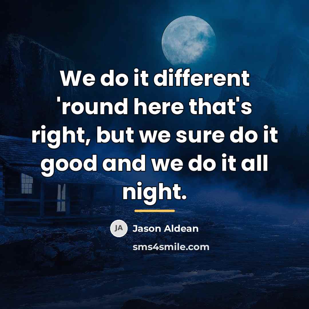 “We do it different 'round here that's right, but we…” quote by Jason Aldean