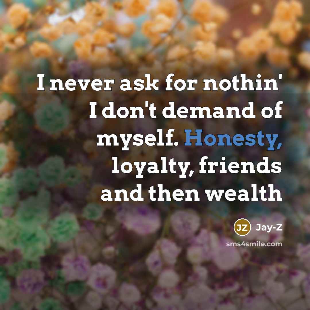 “I never ask for nothin' I don't demand of myself.…” quote by Jay-Z