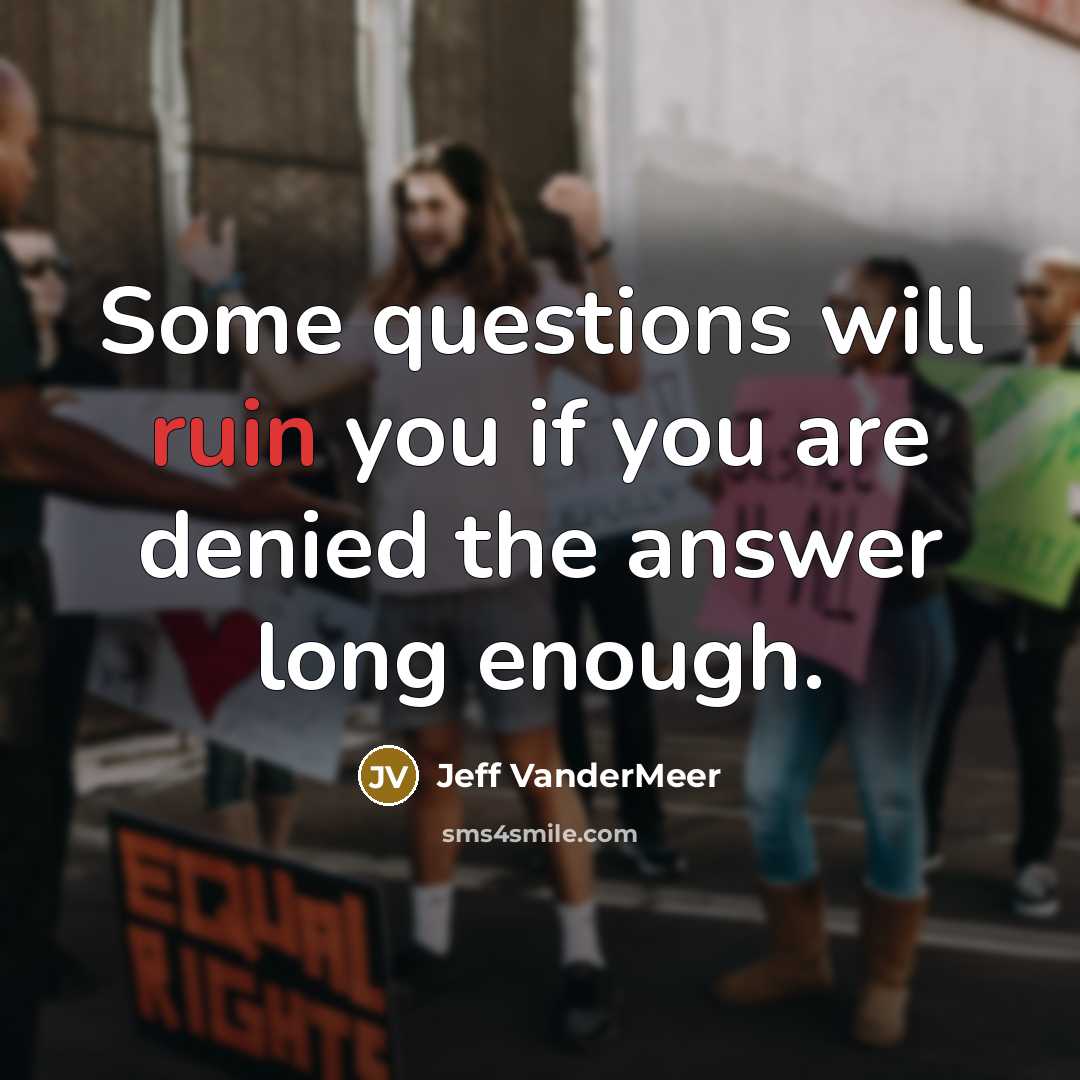 “Some questions will ruin you if you are denied the…” quote by Jeff VanderMeer