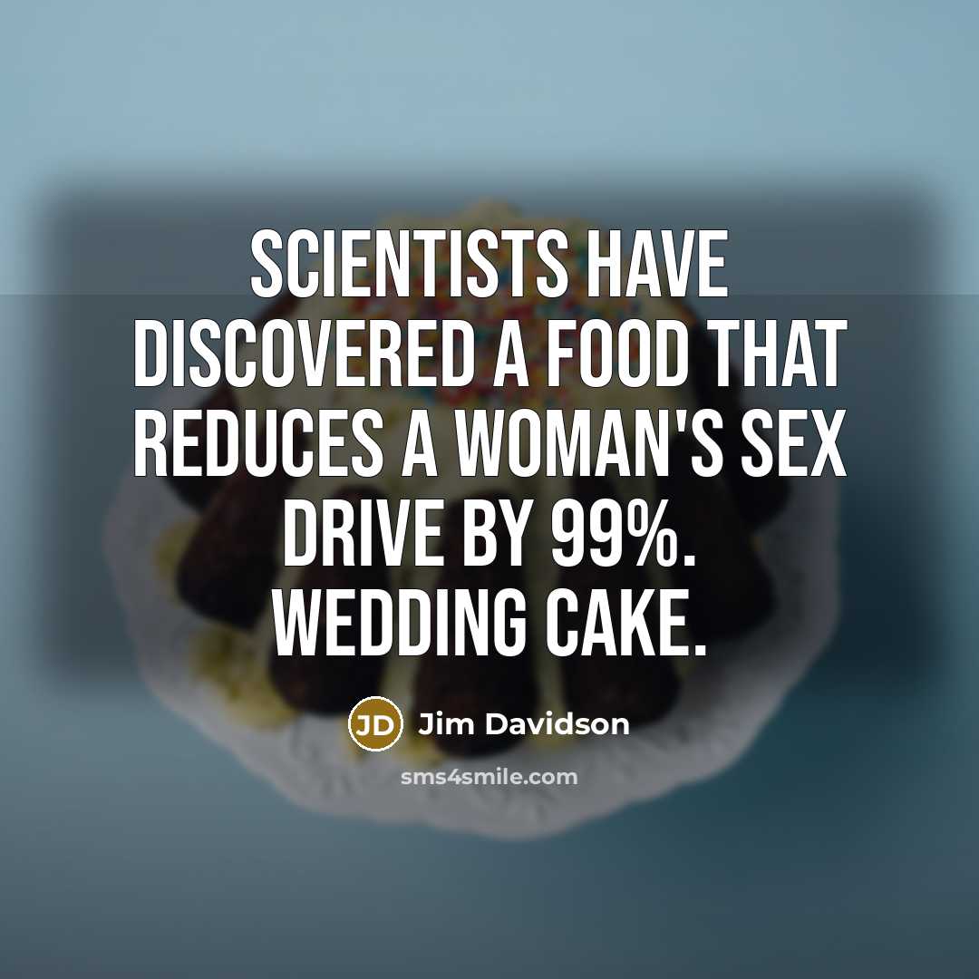 “Scientists have discovered a food that reduces a woman's sex…” quote by Jim Davidson