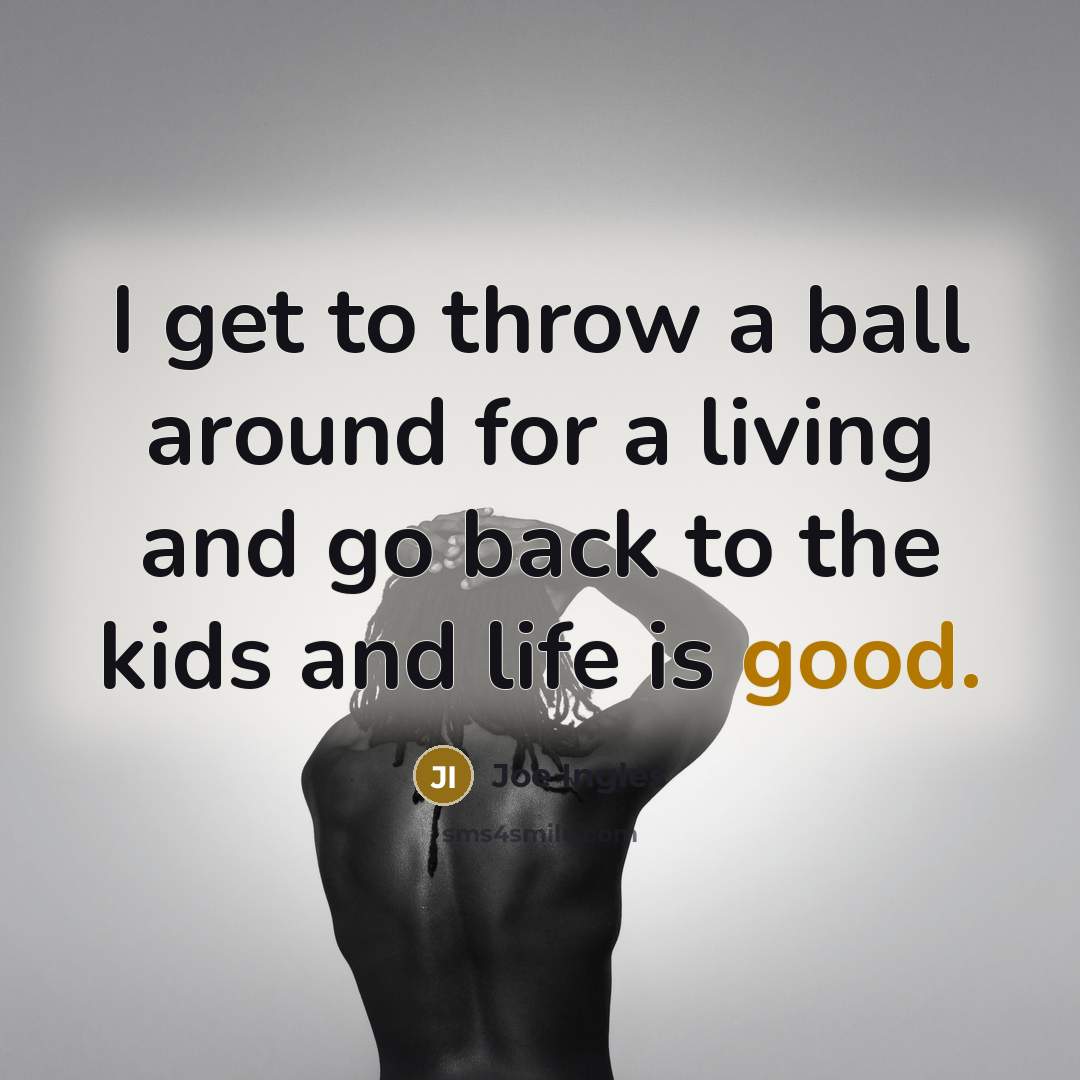 “I get to throw a ball around for a living…” quote by Joe Ingles