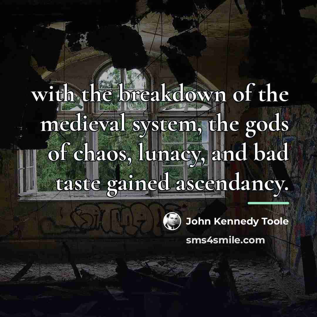 “with the breakdown of the medieval system, the gods of…” quote by John Kennedy Toole