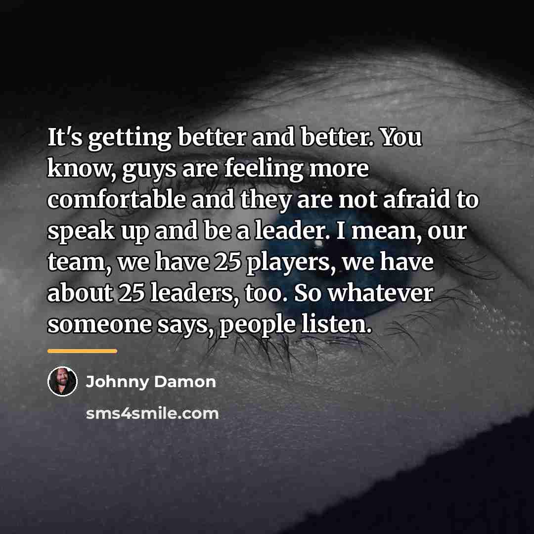 “It's getting better and better. You know, guys are feeling…” quote by Johnny Damon