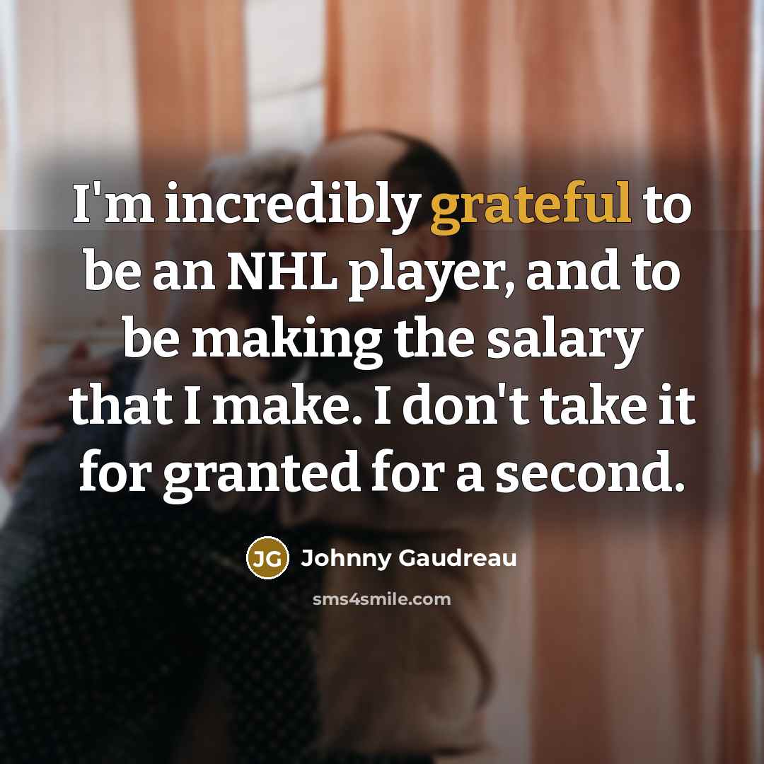 “I'm incredibly grateful to be an NHL player, and to…” quote by Johnny Gaudreau