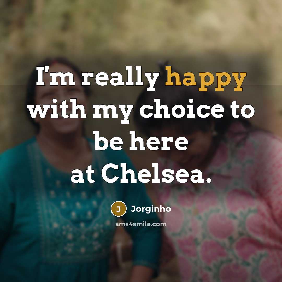 “I'm really happy with my choice to be here at…” quote by Jorginho