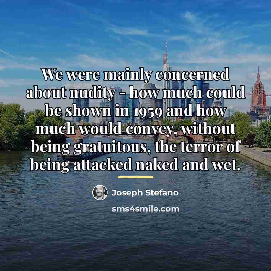 “We were mainly concerned about nudity - how much could…” quote by Joseph Stefano