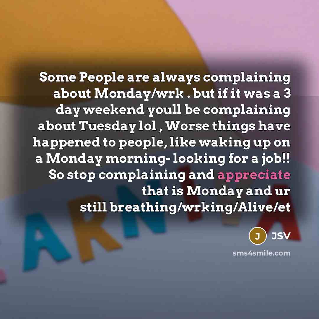 “Some People are always complaining about Monday/wrk . but if…” quote by JSV