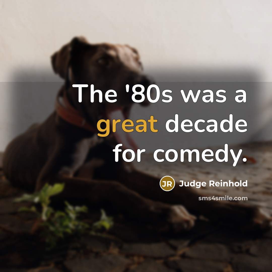 “The '80s was a great decade for comedy.…” quote by Judge Reinhold