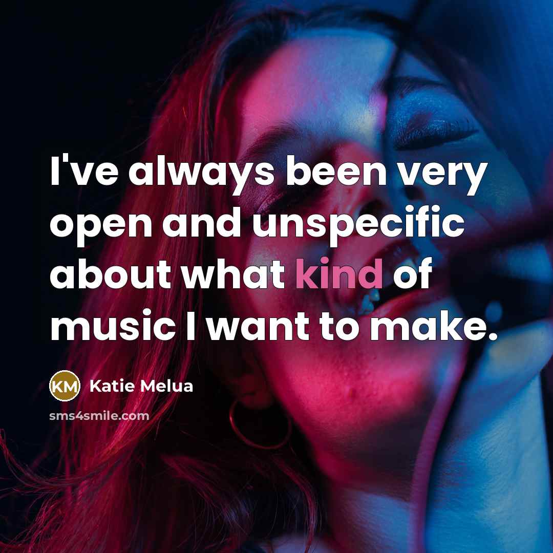 “I've always been very open and unspecific about what kind…” quote by Katie Melua