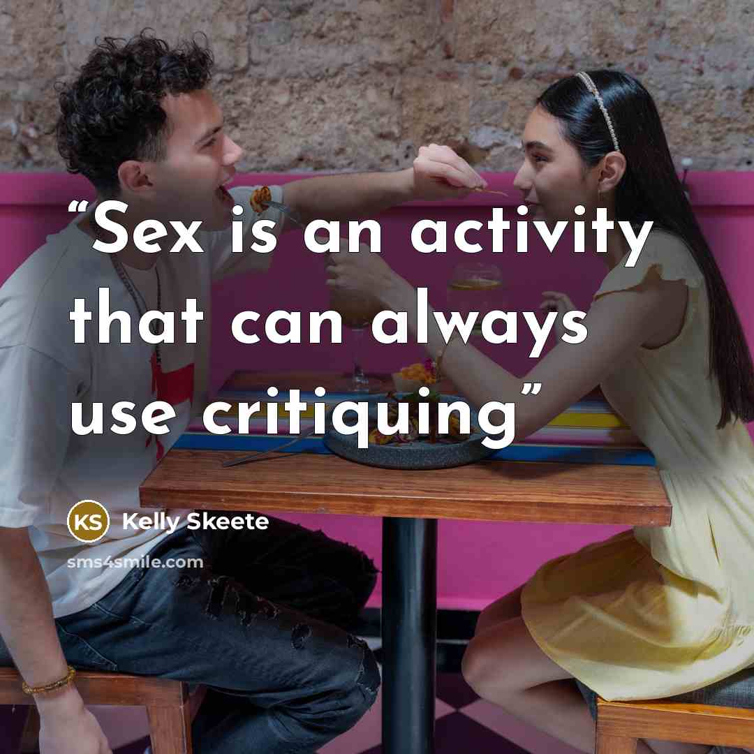 “Sex is an activity that can always use critiquing” quote by Kelly Skeete