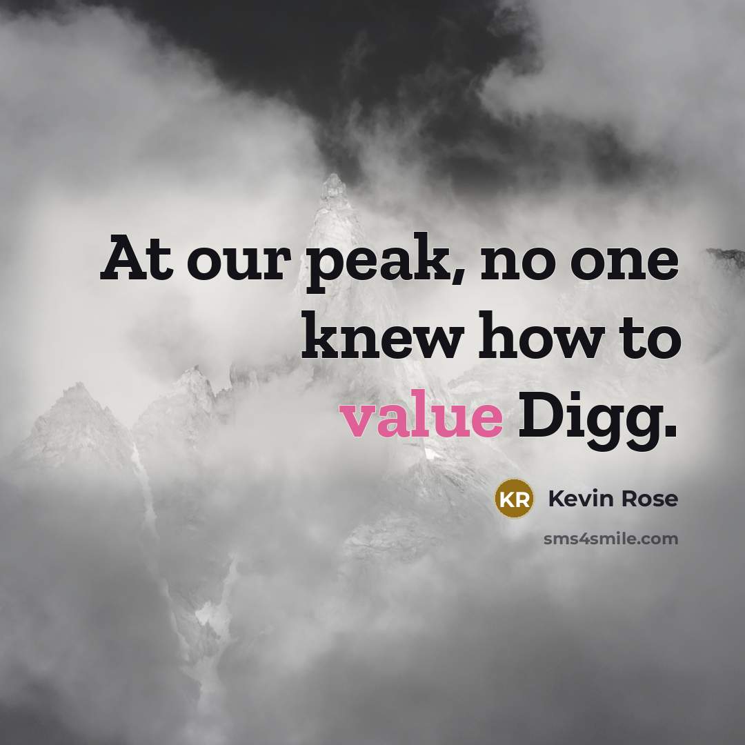 “At our peak, no one knew how to value Digg.…” quote by Kevin Rose