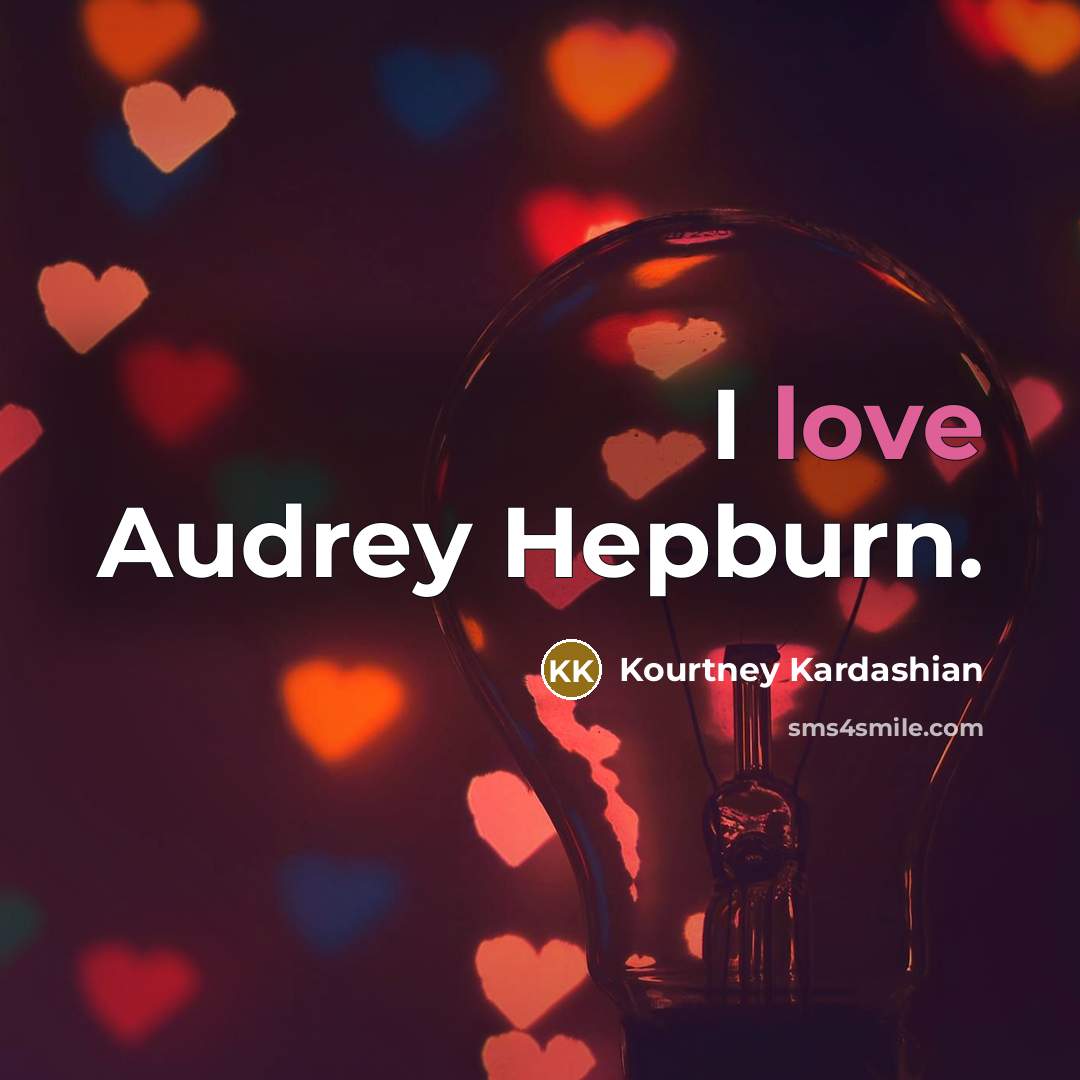 “I love Audrey Hepburn.…” quote by Kourtney Kardashian