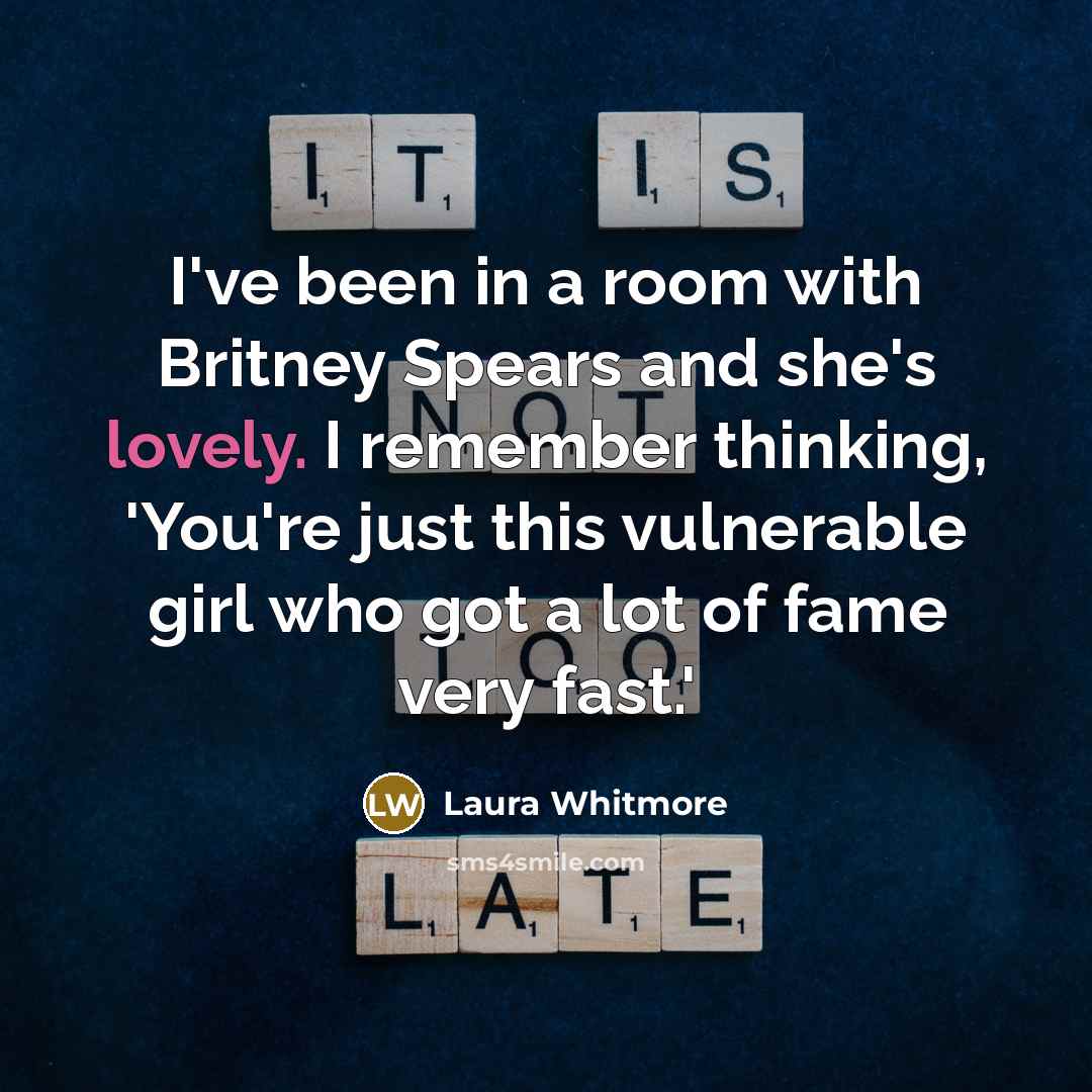 “I've been in a room with Britney Spears and she's…” quote by Laura Whitmore