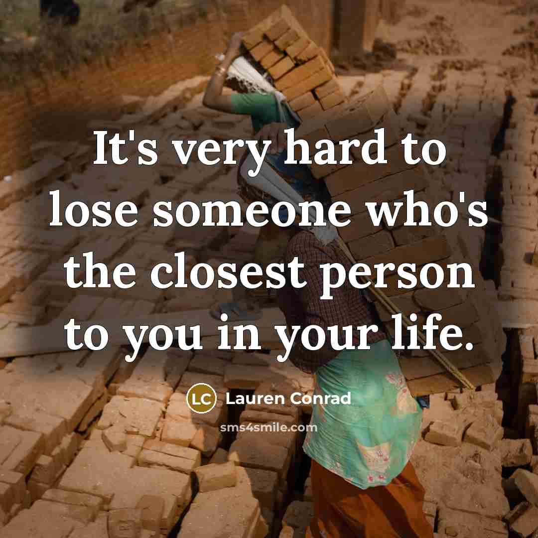 “It's very hard to lose someone who's the closest person…” quote by Lauren Conrad