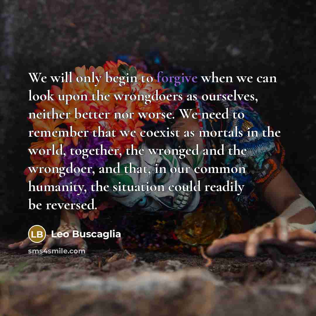 “We will only begin to forgive when we can look…” quote by Leo Buscaglia