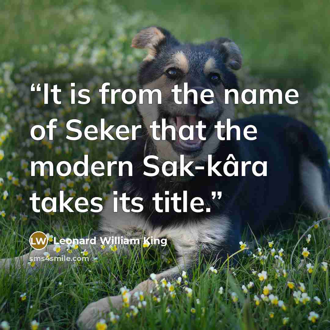 “It is from the name of Seker that the modern Sak-kâra takes its title.” quote by Leonard William King