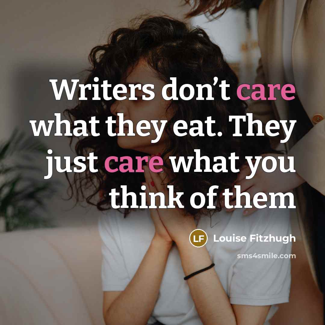 “Writers don’t care what they eat. They just care what…” quote by Louise Fitzhugh