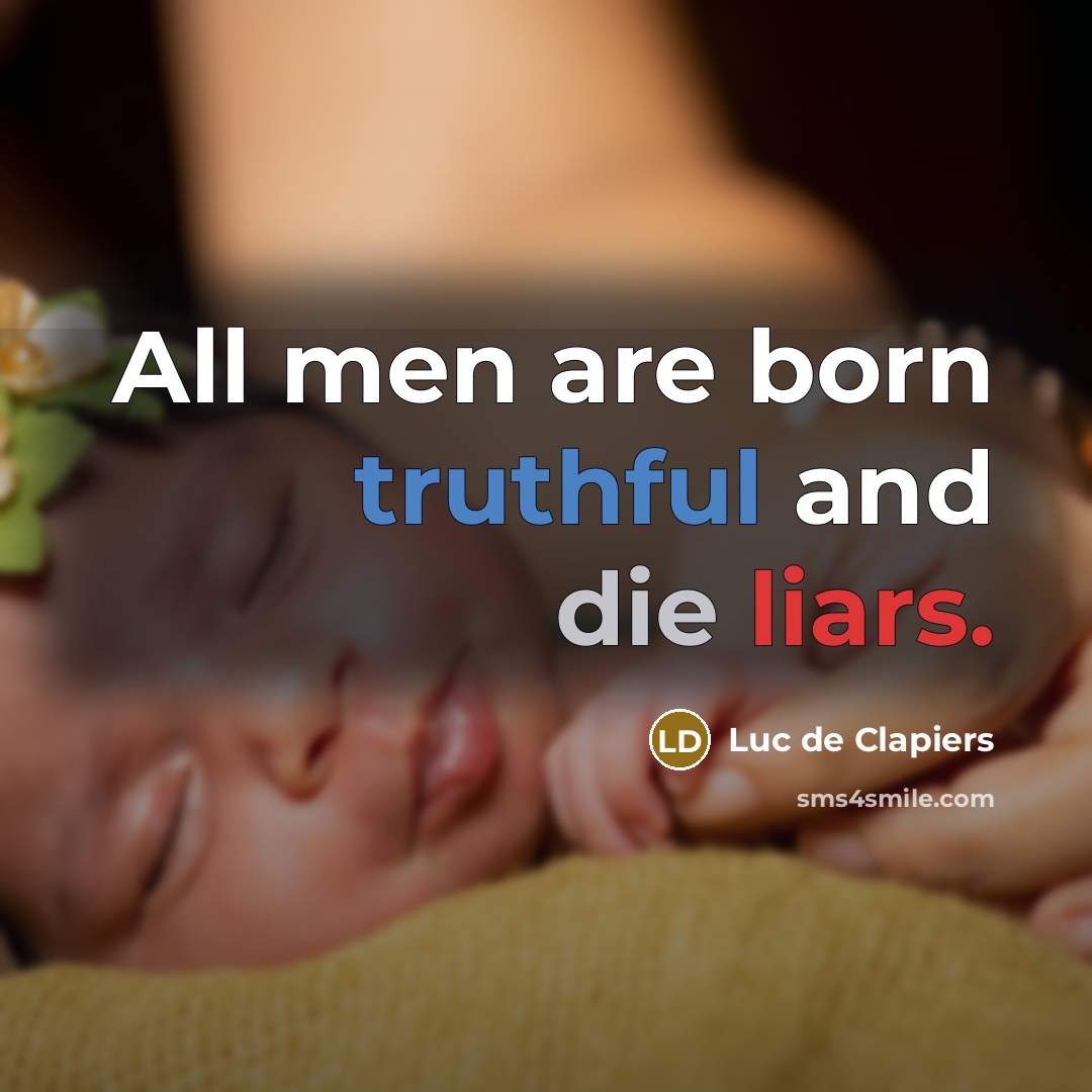 “All men are born truthful and die liars.…” quote by Luc de Clapiers