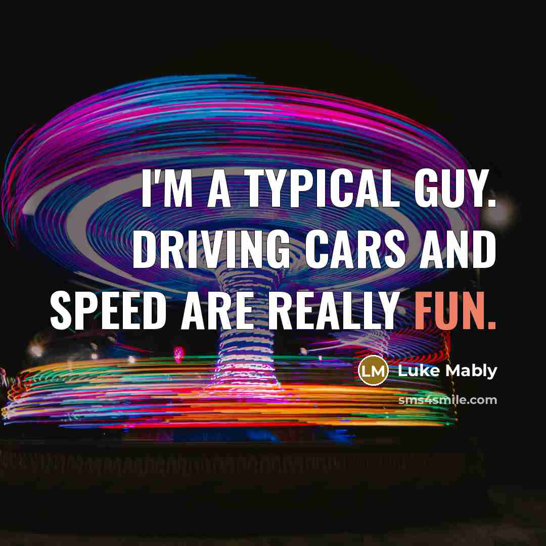 “I'm a typical guy. Driving cars and speed are really…” quote by Luke Mably
