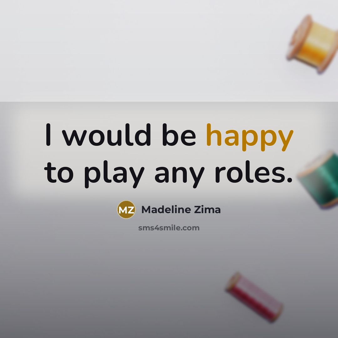“I would be happy to play any roles.…” quote by Madeline Zima