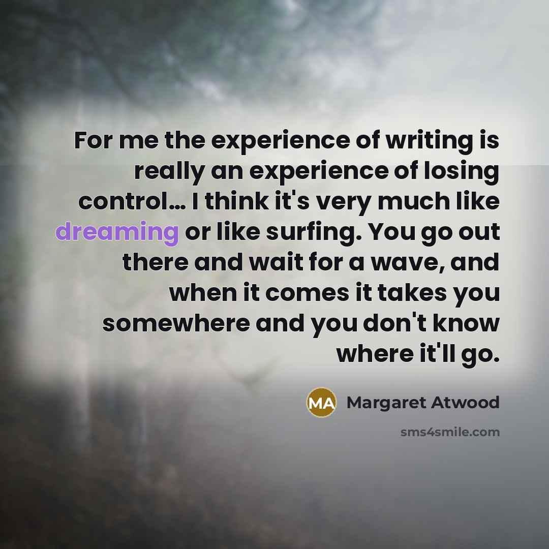 “For me the experience of writing is really an experience…” quote by Margaret Atwood
