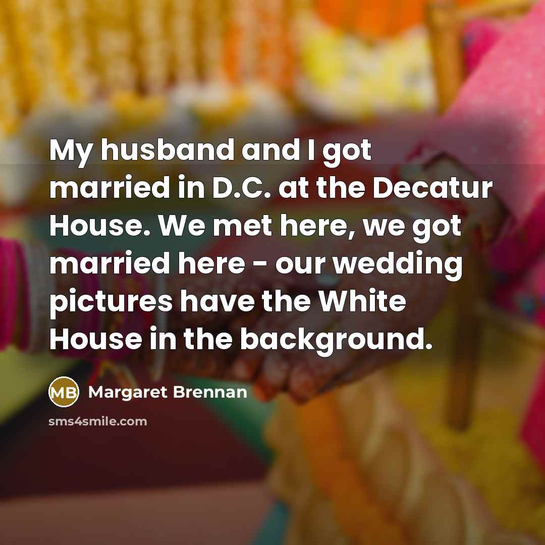 “My husband and I got married in D.C. at the…” quote by Margaret Brennan