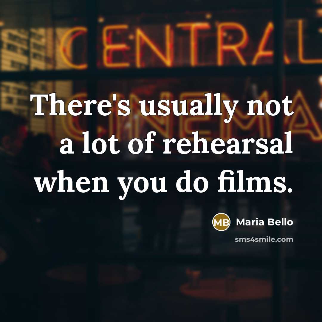 “There's usually not a lot of rehearsal when you do…” quote by Maria Bello