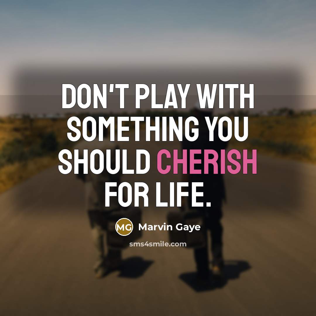 “Don't play with something you should cherish for life.…” quote by Marvin Gaye