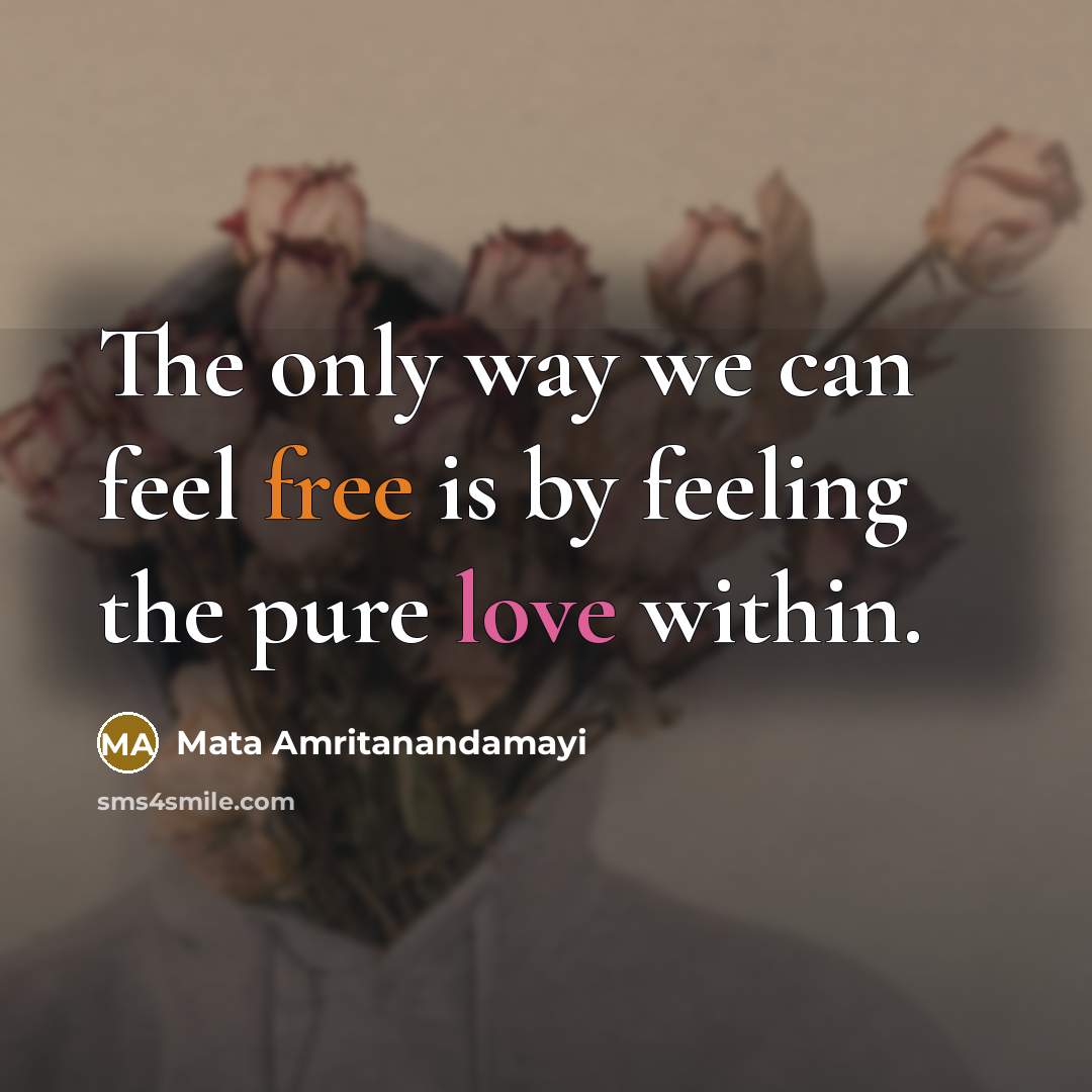 “The only way we can feel free is by feeling…” quote by Mata Amritanandamayi