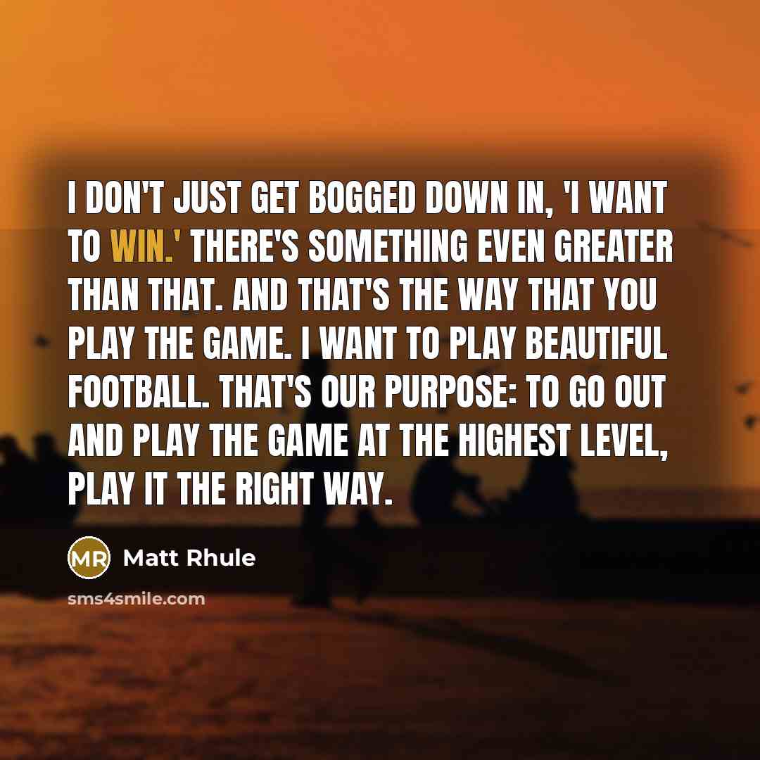 “I don't just get bogged down in, 'I want to…” quote by Matt Rhule