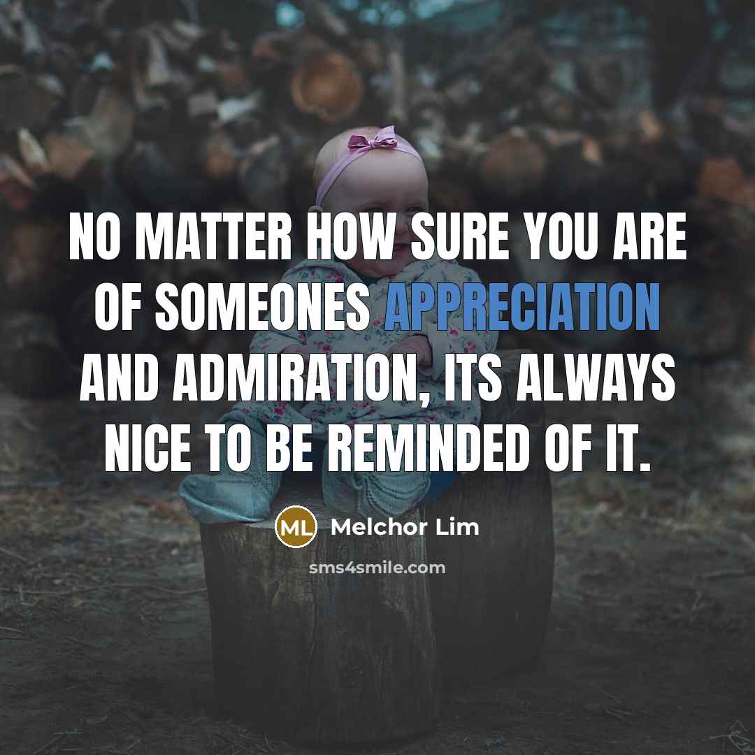 “No matter how sure you are of someones appreciation and…” quote by Melchor Lim