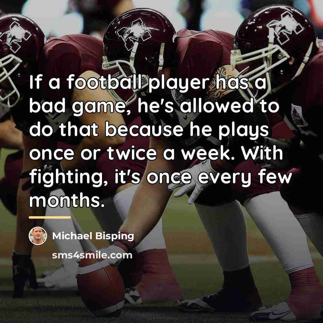 “If a football player has a bad game, he's allowed…” quote by Michael Bisping