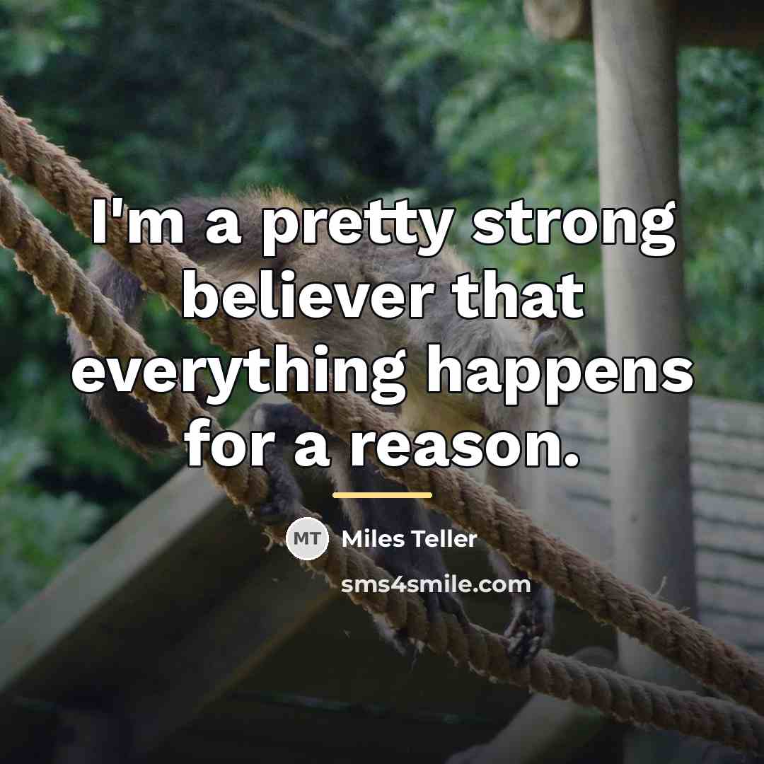 “I'm a pretty strong believer that everything happens for a…” quote by Miles Teller