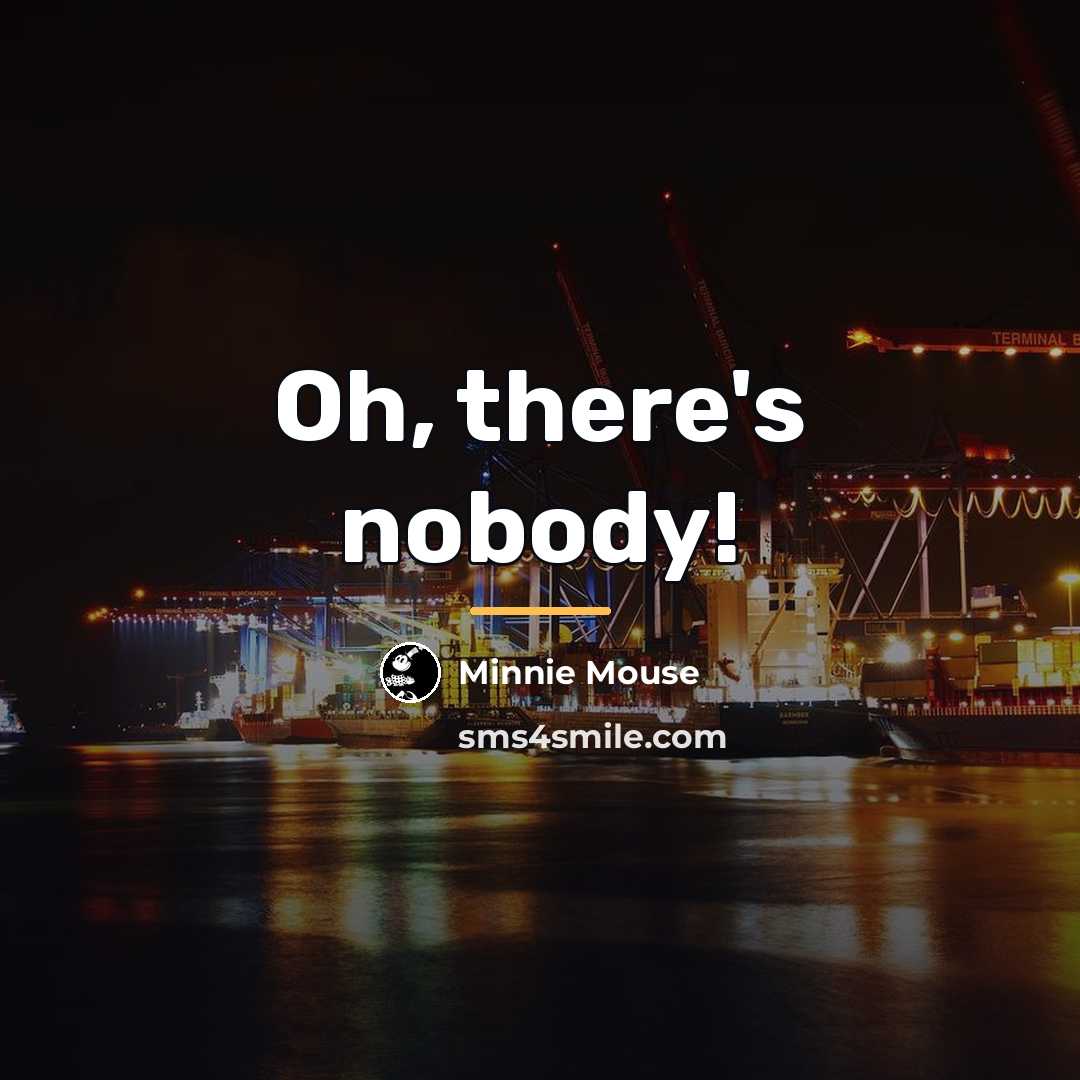 “Oh, there's nobody!…” quote by Minnie Mouse