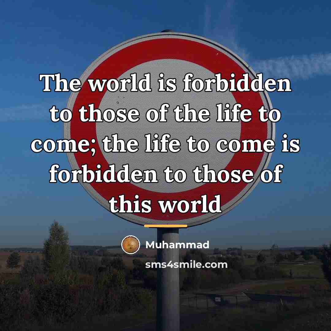 “The world is forbidden to those of the life to…” quote by Muhammad