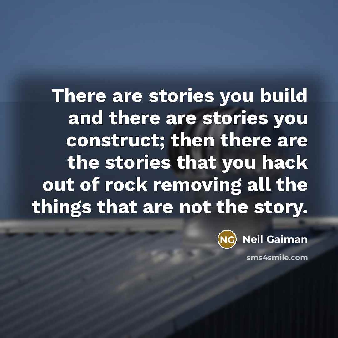 “There are stories you build and there are stories you…” quote by Neil Gaiman