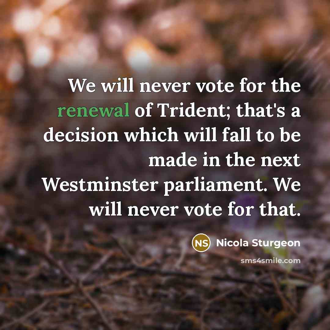 “We will never vote for the renewal of Trident; that's…” quote by Nicola Sturgeon