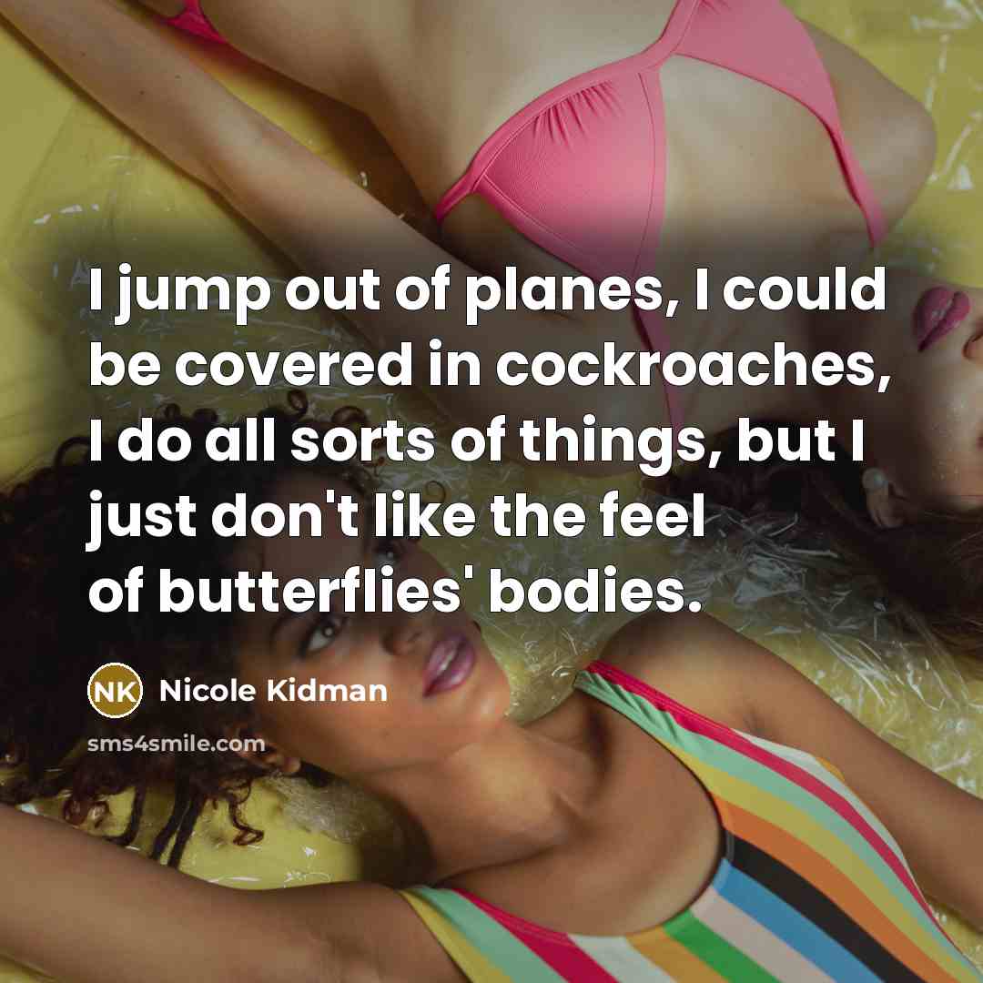 “I jump out of planes, I could be covered in…” quote by Nicole Kidman