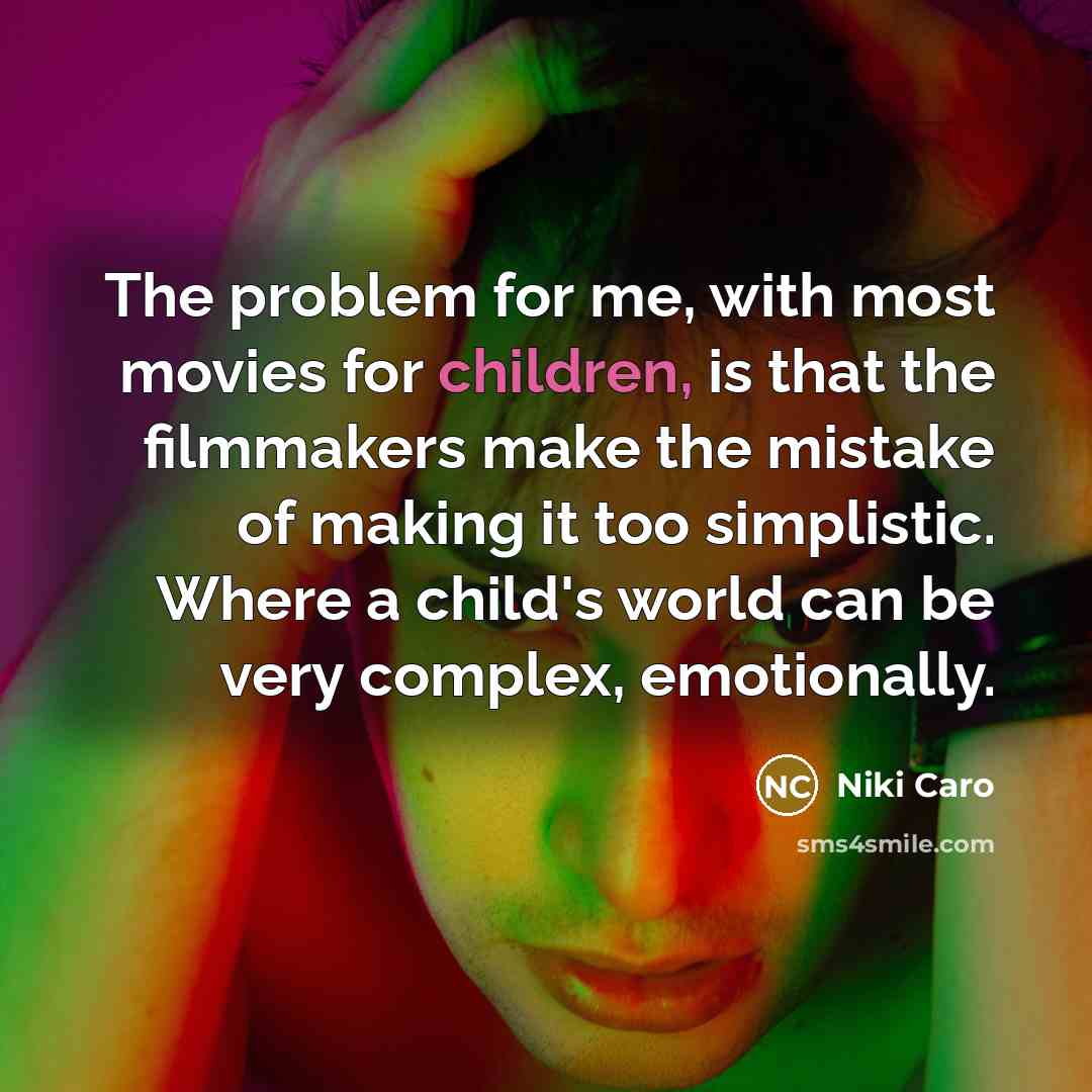 “The problem for me, with most movies for children, is…” quote by Niki Caro
