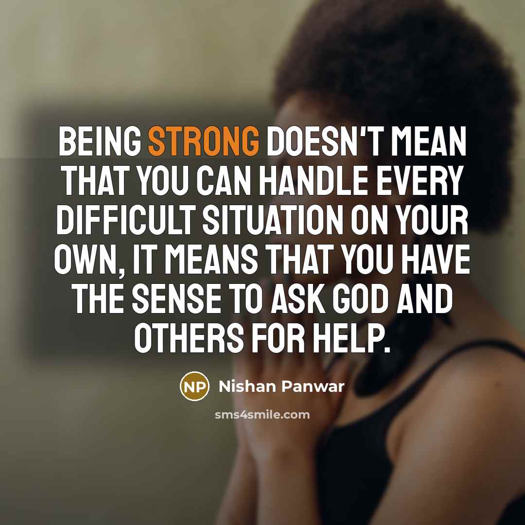 “Being strong doesn't mean that you can handle every difficult…” quote by Nishan Panwar