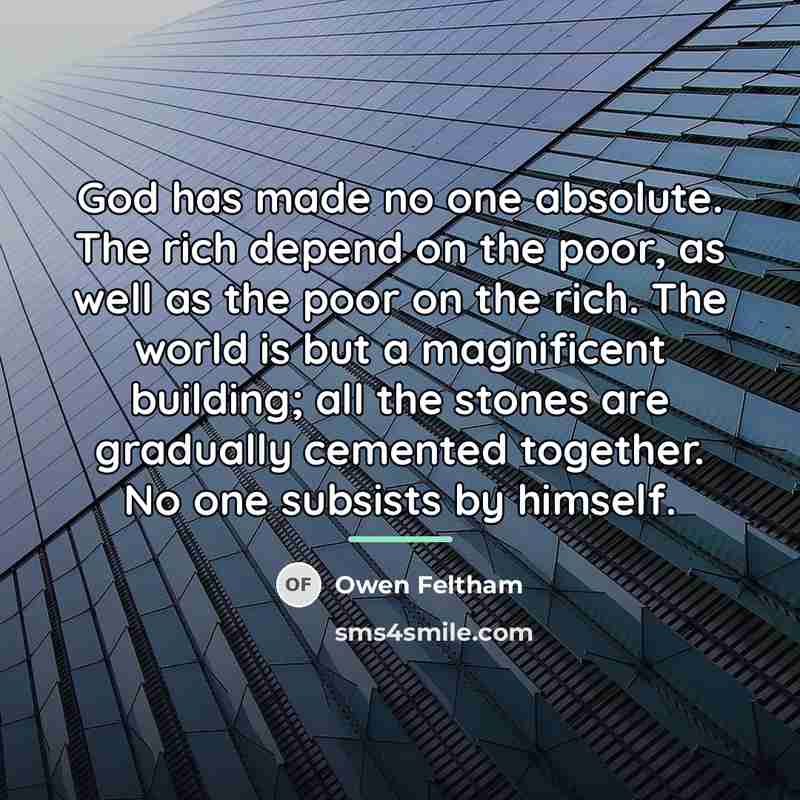 “God has made no one absolute. The rich depend on…” quote by Owen Feltham