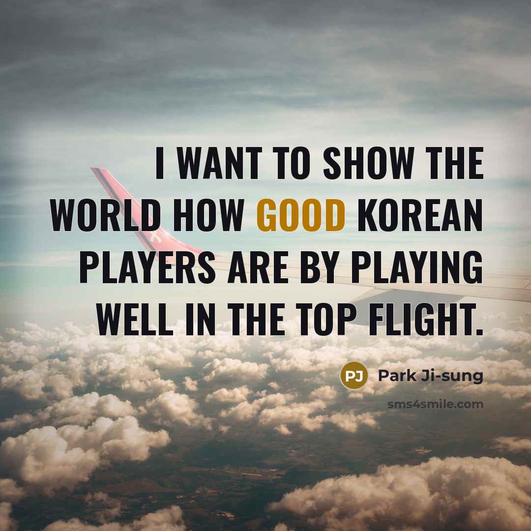 “I want to show the world how good Korean players…” quote by Park Ji-sung