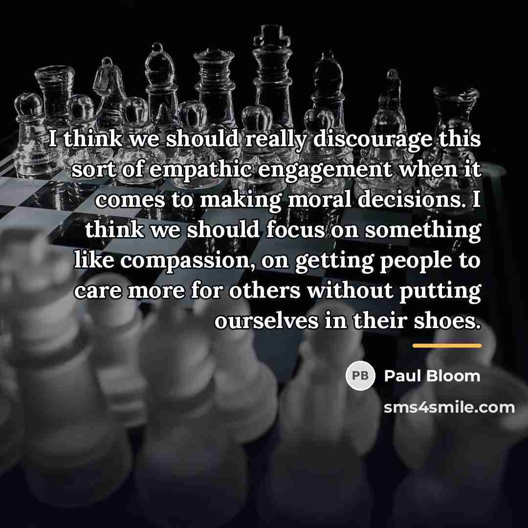 “I think we should really discourage this sort of empathic…” quote by Paul Bloom